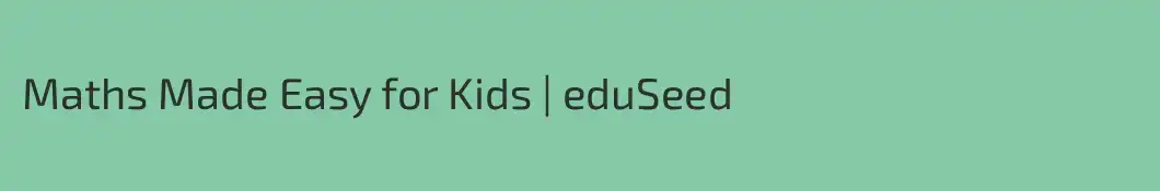 Maths Made Easy for Kids | eduSeed